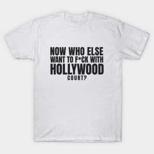 Now who else want to f*ck with Hollywood Court? T-Shirt